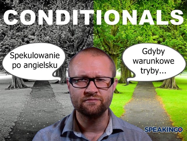 tryby warunkowe, conditionals, słynne, okresy warunkowe, gdybanie po angielsku