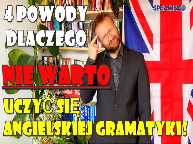 dlaczego nie warto uczyć się angielskiej gramatyki