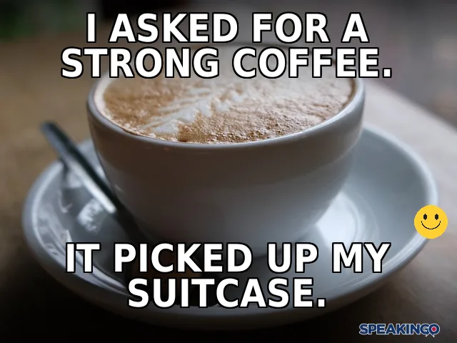 Mem o kolokacje angielskie. I asked for a strong coffee. It picked up my suitcase.